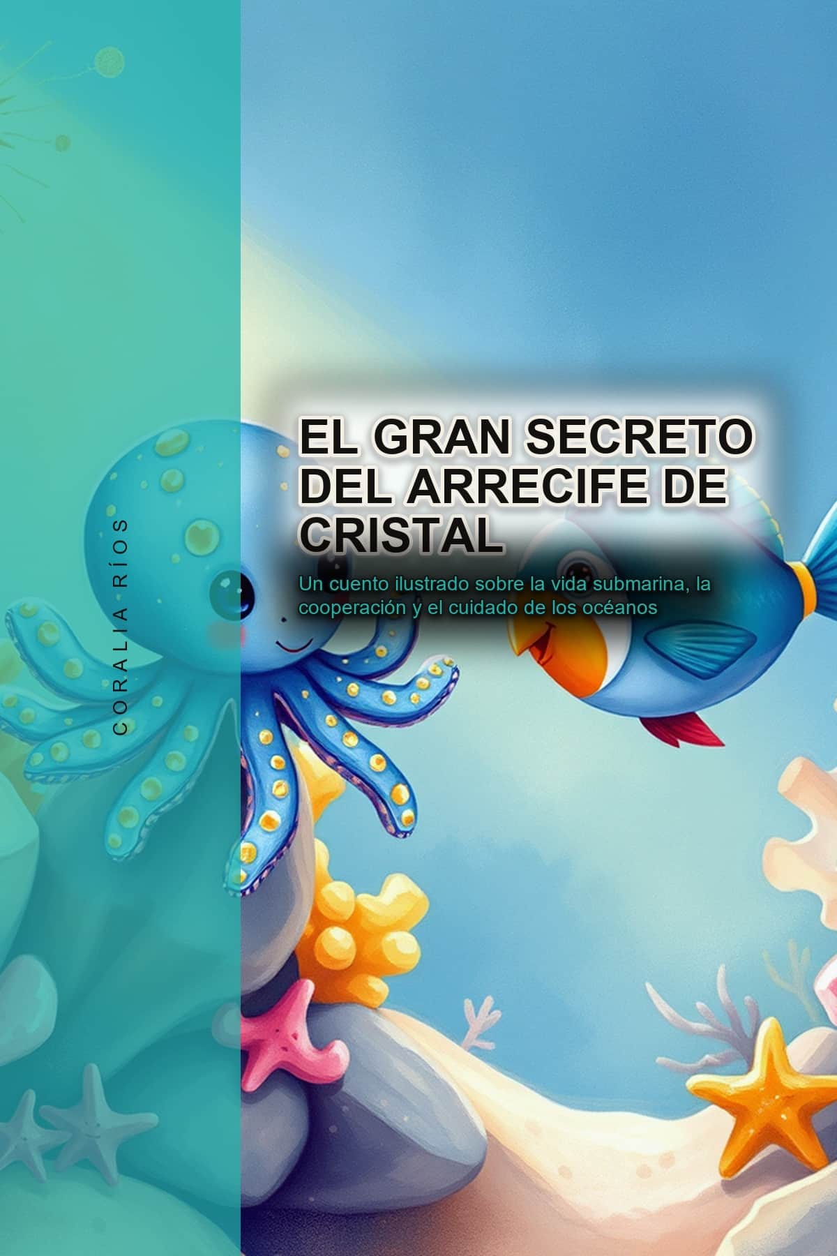 El Gran Secreto del Arrecife de Cristal: Un cuento ilustrado sobre la vida submarina, la cooperación y el cuidado de los océanos