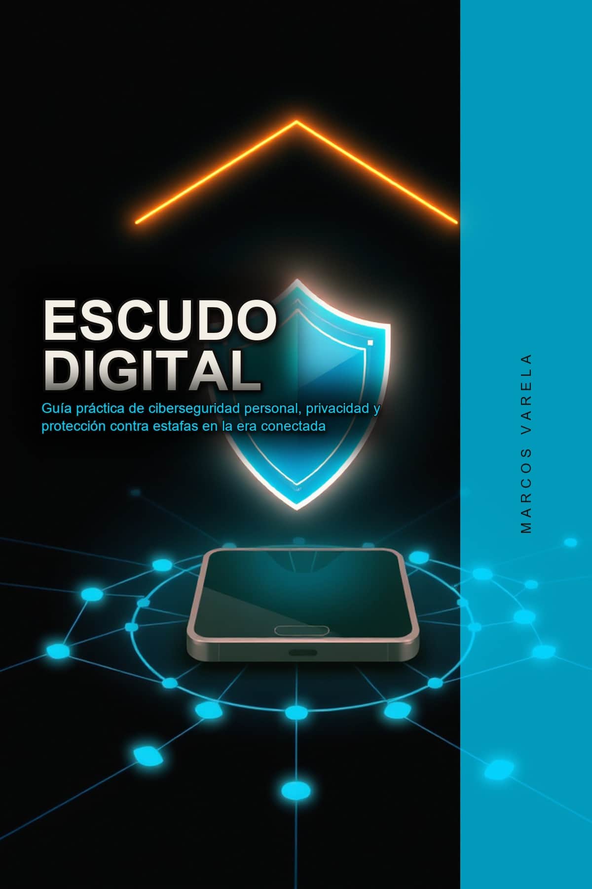 Escudo Digital: Guía práctica de ciberseguridad personal, privacidad y protección contra estafas en la era conectada