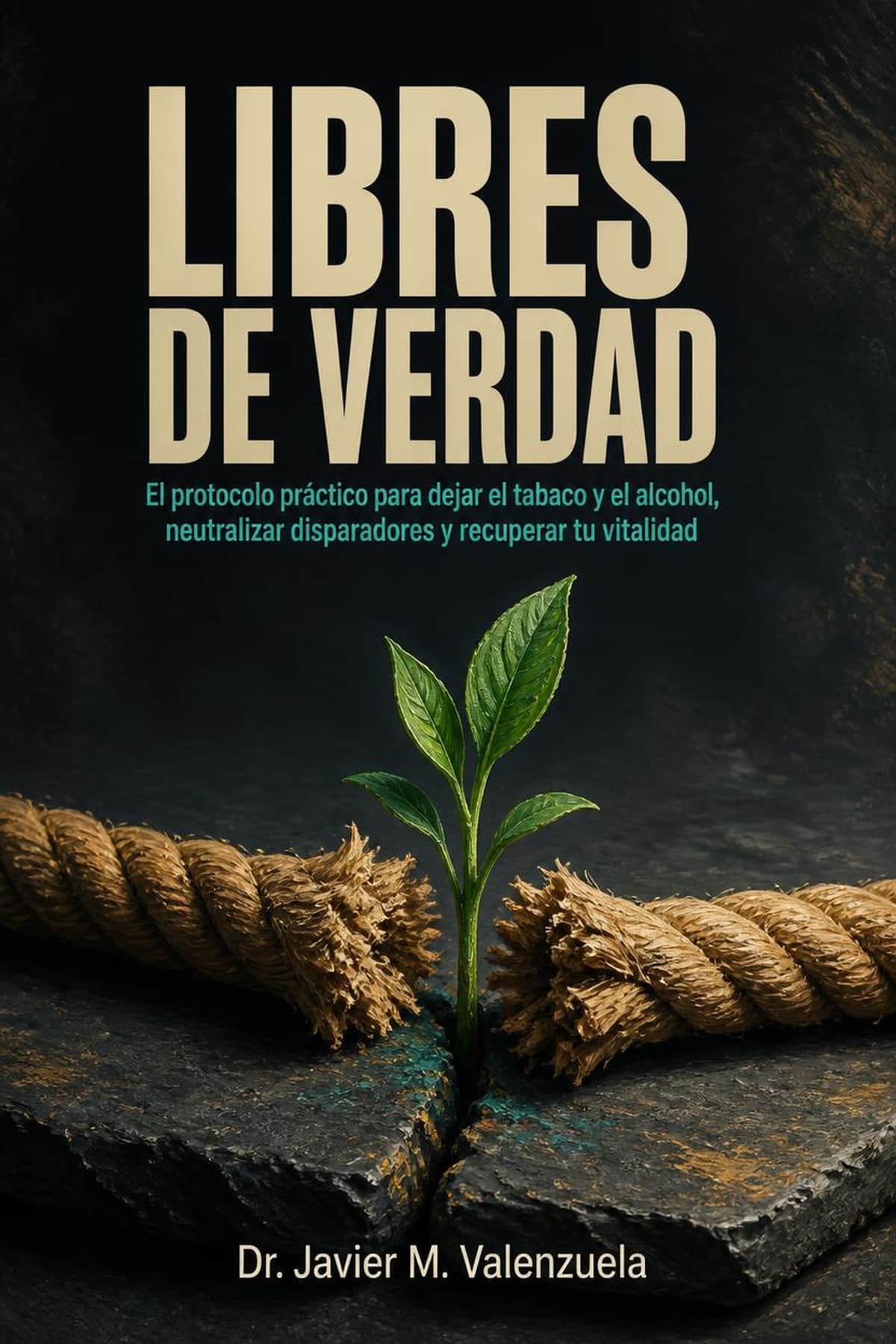 Libres de Verdad: El protocolo práctico para dejar el tabaco y el alcohol, neutralizar disparadores y recuperar tu vitalidad