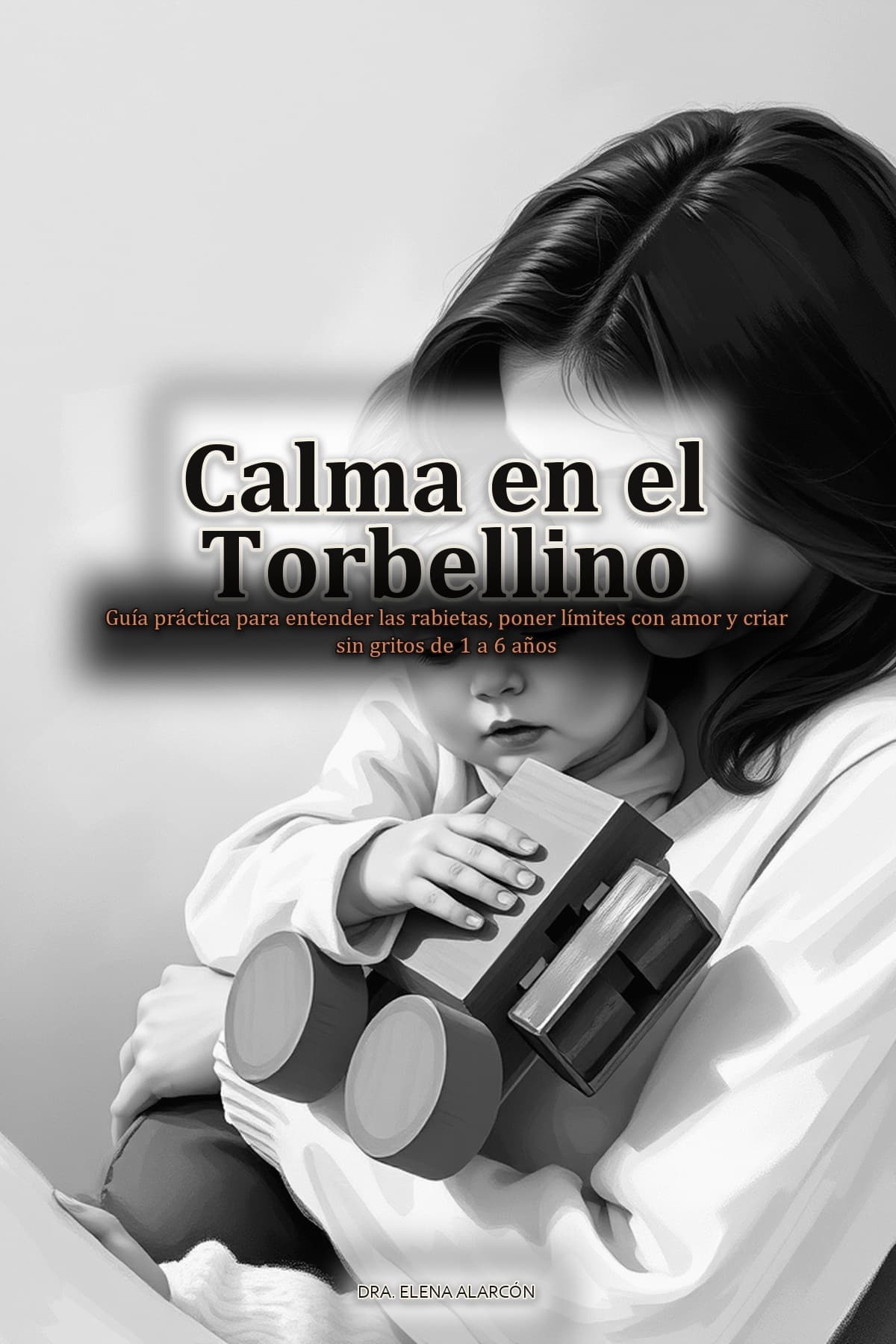 Calma en el Torbellino: Guía práctica para entender las rabietas, poner límites con amor y criar sin gritos de 1 a 6 años