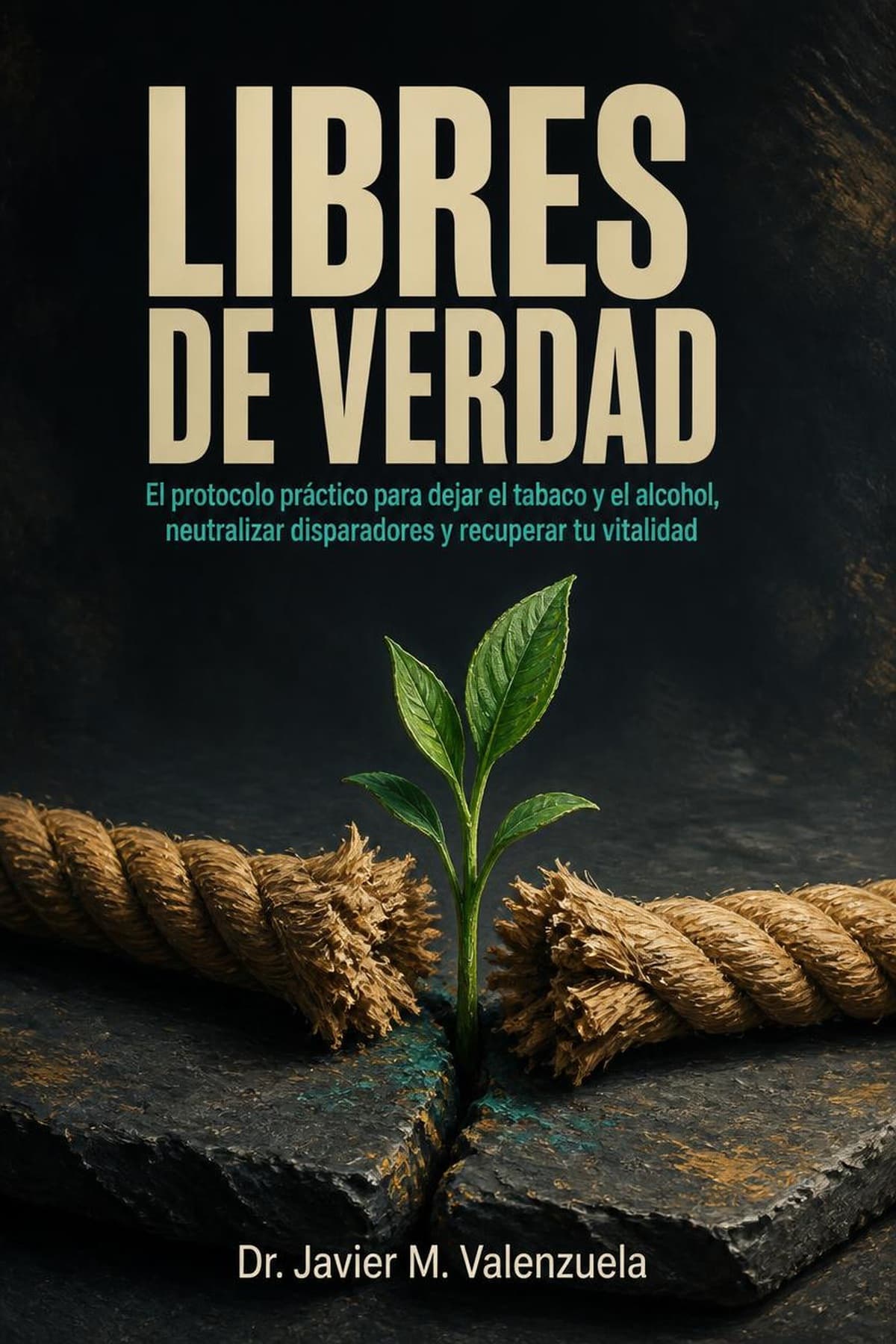 Libres de Verdad: El protocolo práctico para dejar el tabaco y el alcohol, neutralizar disparadores y recuperar tu vitalidad