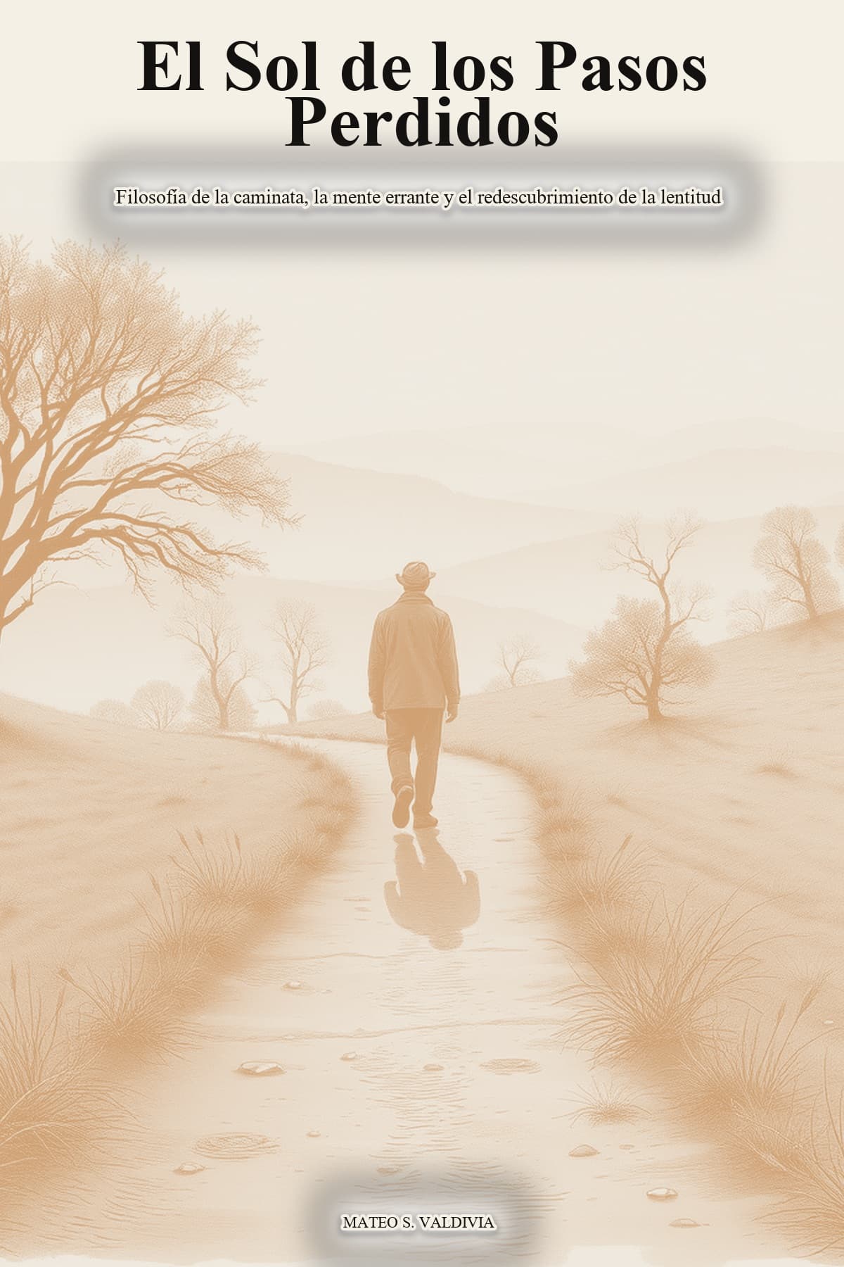 El Sol de los Pasos Perdidos: Filosofía de la caminata, la mente errante y el redescubrimiento de la lentitud