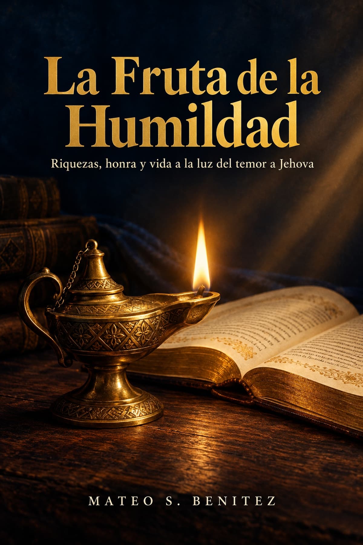 La Fruta de la Humildad: Riquezas, honra y vida a la luz del temor a Jehova