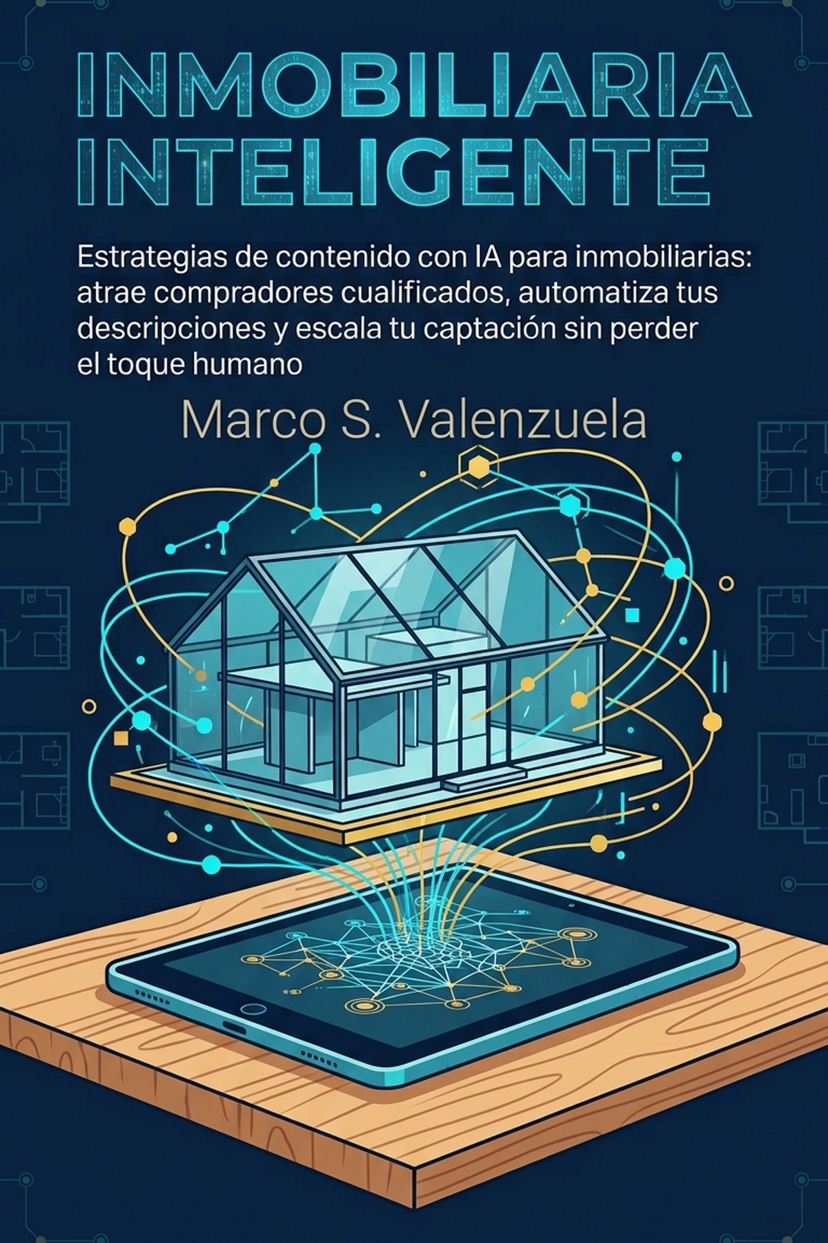 portada_print-9 Inmobiliaria Inteligente: Estrategias de contenido con IA para inmobiliarias: atrae compradores cualificados, automatiza tus descripciones y escala tu captación sin perder el toque humano