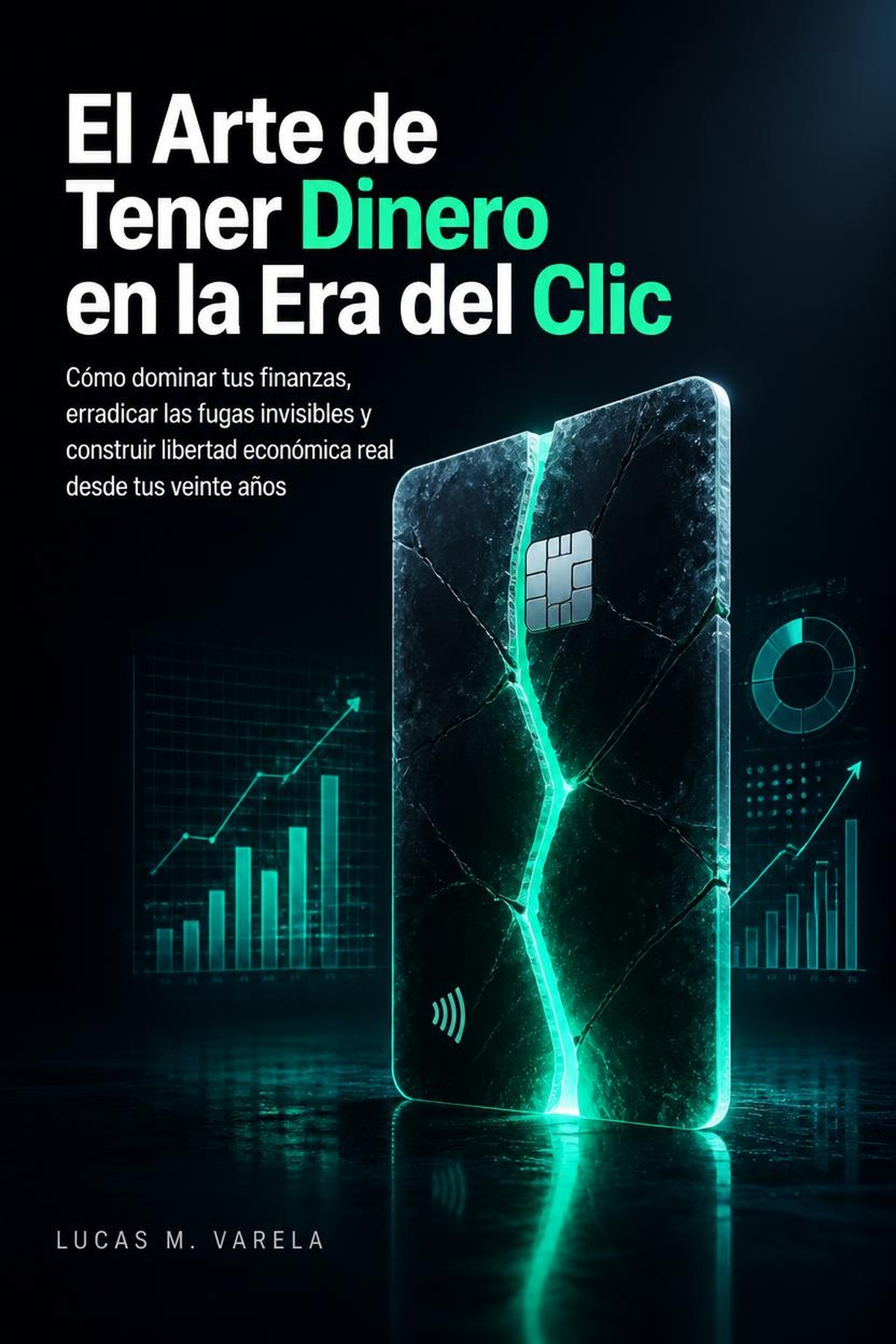portada_print-1 El Arte de Tener Dinero en la Era del Clic: Cómo dominar tus finanzas, erradicar las fugas invisibles y construir libertad económica real desde tus veinte años