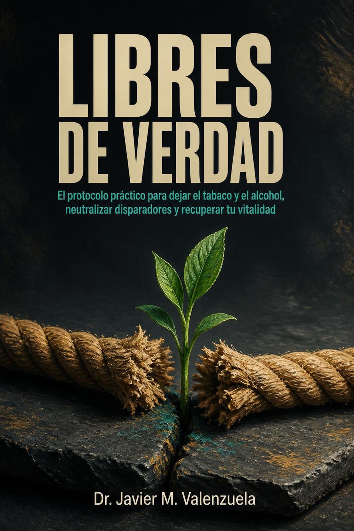 portada_print-10 Libres de Verdad: El protocolo práctico para dejar el tabaco y el alcohol, neutralizar disparadores y recuperar tu vitalidad