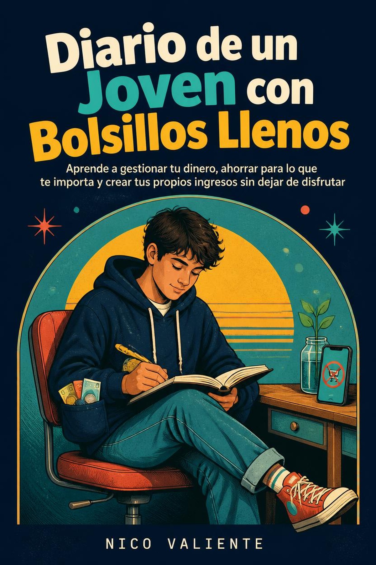 portada_print-13 Diario de un Joven con Bolsillos Llenos: Aprende a gestionar tu dinero, ahorrar para lo que te importa y crear tus propios ingresos sin dejar de disfrutar