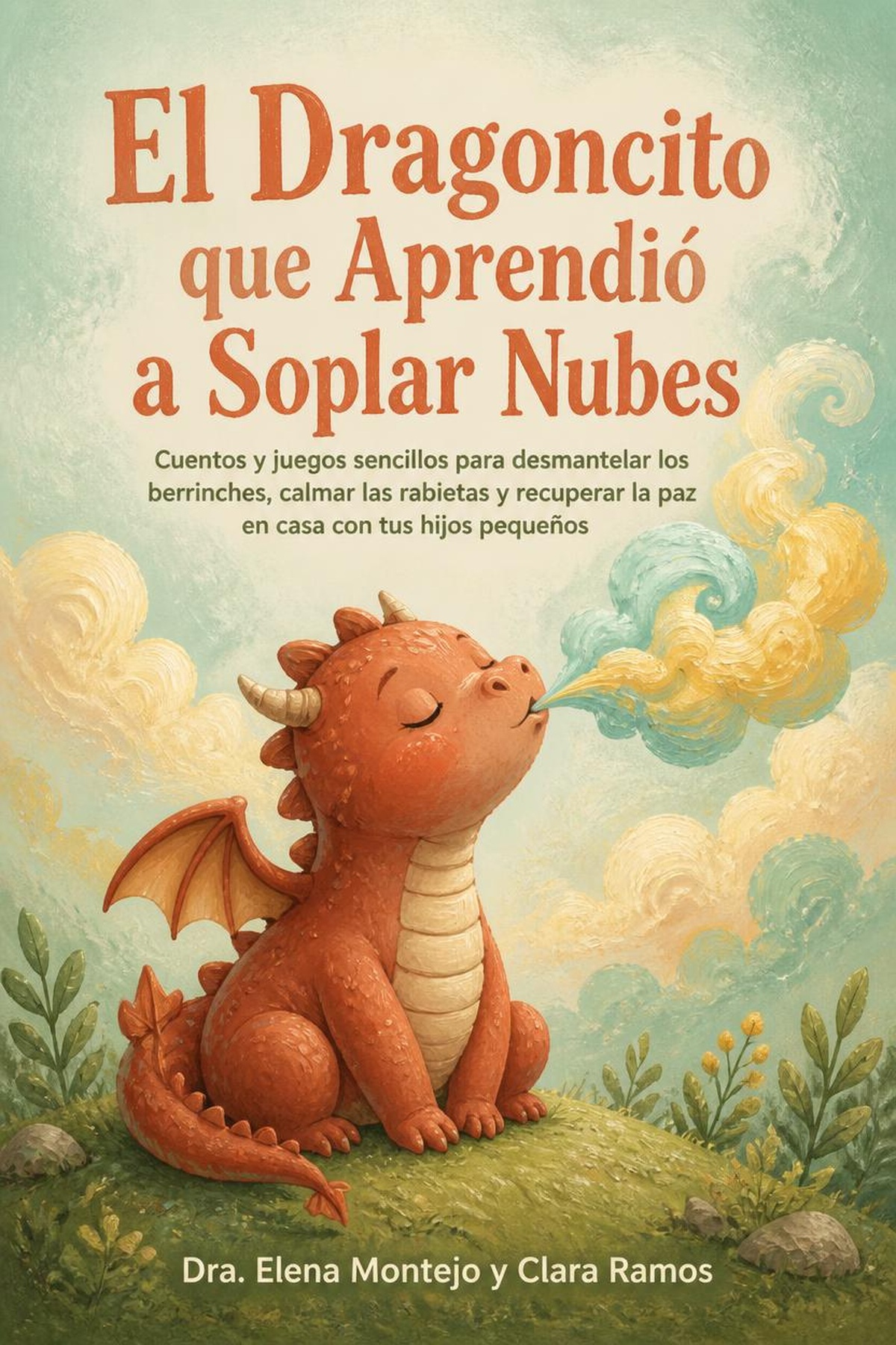 portada_print-3 El Dragoncito que Aprendió a Soplar Nubes: Cuentos y juegos sencillos para desmantelar los berrinches, calmar las rabietas y recuperar la paz en casa con tus hijos pequeños